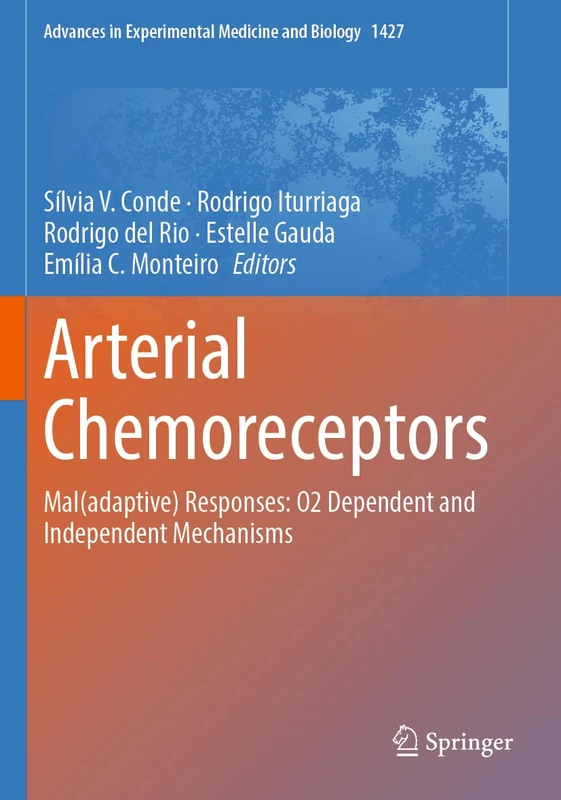 Arterial Chemoreceptors: Mal(adaptive) Responses: O2 Dependent and Independent Mechanisms: 1427 (Advances in Experimental Medicine and Biology, 1427)
