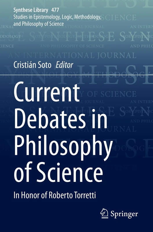 Current Debates in Philosophy of Science: In Honor of Roberto Torretti: 477 (Synthese Library, 477)