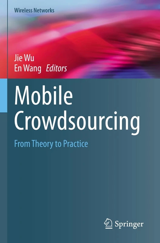 Mobile Crowdsourcing: From Theory to Practice (Wireless Networks)