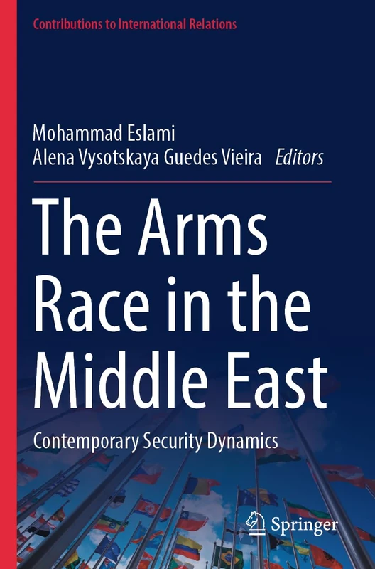 The Arms Race in the Middle East: Contemporary Security Dynamics (Contributions to International Relations) - Image 1