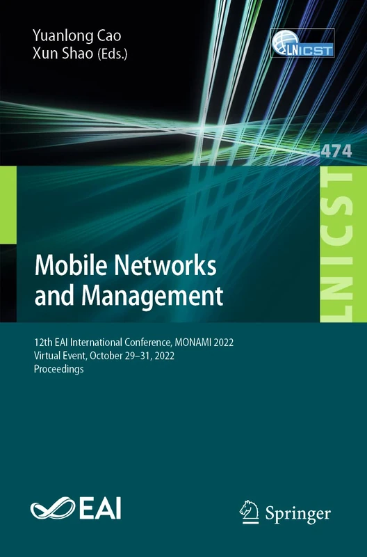 Mobile Networks and Management: 12th EAI International Conference, MONAMI 2022, Virtual Event, October 29-31, 2022, Proceedings: 474 (Lecture Notes of ... and Telecommunications Engineering, 474)