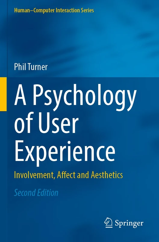 A Psychology of User Experience: Involvement, Affect and Aesthetics (Human–Computer Interaction Series)