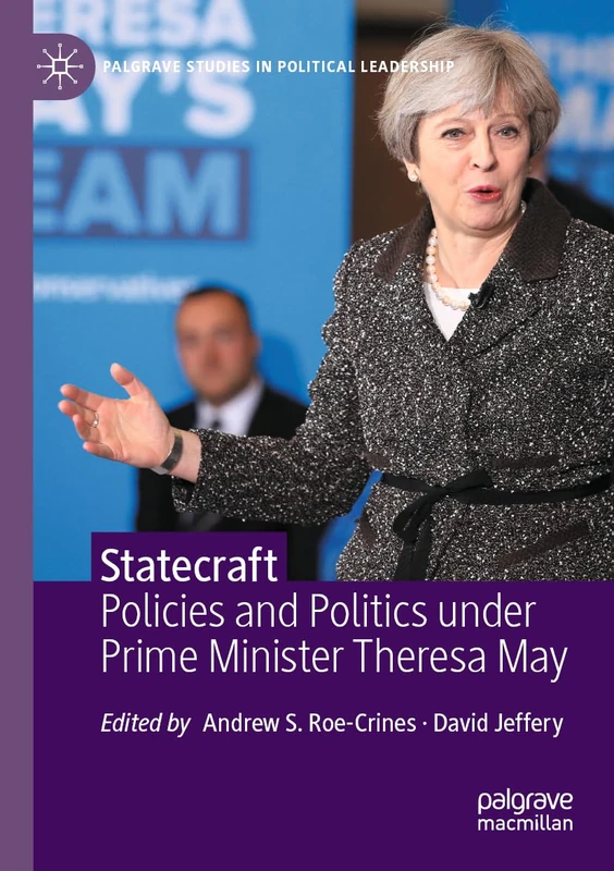 Statecraft: Policies and Politics under Prime Minister Theresa May (Palgrave Studies in Political Leadership)
