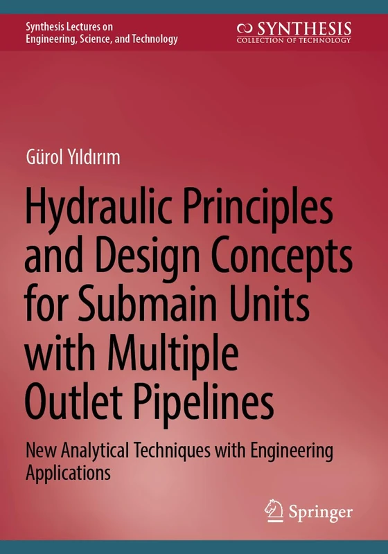 Hydraulic Principles and Design Concepts for Submain Units with Multiple Outlet Pipelines: New Analytical Techniques with Engineering Applications ... on Engineering, Science, and Technology)