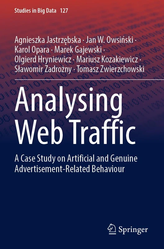 Analysing Web Traffic: A Case Study on Artificial and Genuine Advertisement-Related Behaviour: 127 (Studies in Big Data, 127)