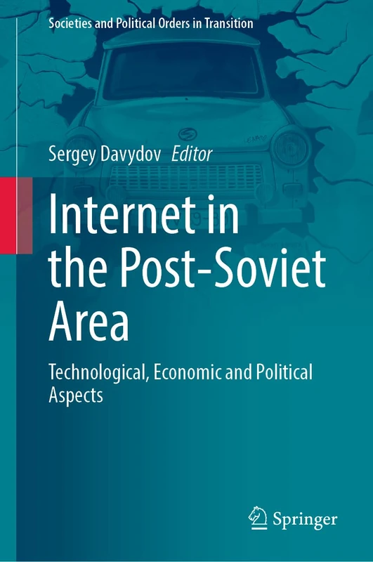 Internet in the Post-Soviet Area: Technological, Economic and Political Aspects (Societies and Political Orders in Transition)