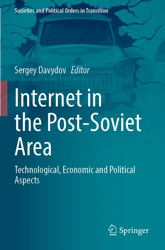 Internet in the Post-Soviet Area: Technological, Economic and Political Aspects (Societies and Political Orders in Transition)