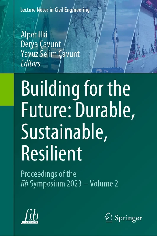 Building for the Future: Durable, Sustainable, Resilient: Proceedings of the fib Symposium 2023 - Volume 2: 350 (Lecture Notes in Civil Engineering, 350)