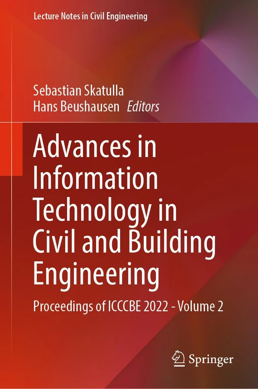 Advances in Information Technology in Civil and Building Engineering: Proceedings of ICCCBE 2022 - Volume 2: 358 (Lecture Notes in Civil Engineering, 358)