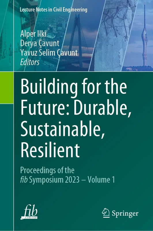 Building for the Future: Durable, Sustainable, Resilient: Proceedings of the fib Symposium 2023 - Volume 1: 349 (Lecture Notes in Civil Engineering, 349)
