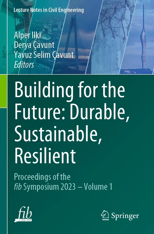 Building for the Future: Durable, Sustainable, Resilient: Proceedings of the fib Symposium 2023 - Volume 1: 349 (Lecture Notes in Civil Engineering, 349)