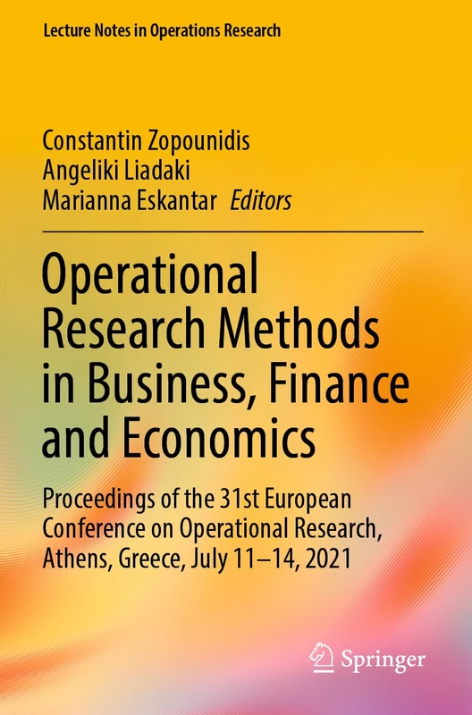 Operational Research Methods in Business, Finance and Economics: Proceedings of the 31st European Conference on Operational Research, Athens, Greece, ... 2021 (Lecture Notes in Operations Research) - Image 1