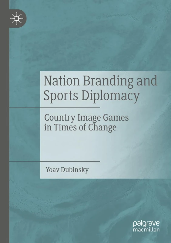 Nation Branding and Sports Diplomacy: Country Image Games in Times of Change