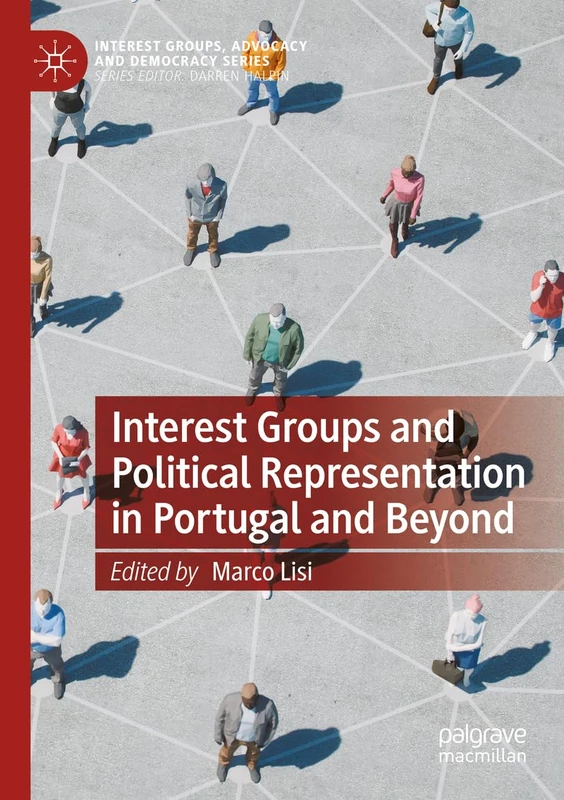 Interest Groups and Political Representation in Portugal and Beyond (Interest Groups, Advocacy and Democracy Series)