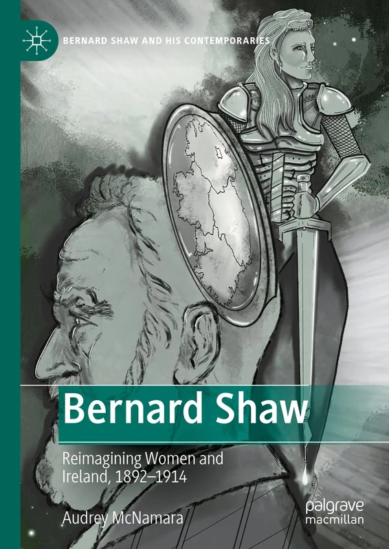 Bernard Shaw: Reimagining Women and Ireland, 1892–1914 (Bernard Shaw and His Contemporaries)