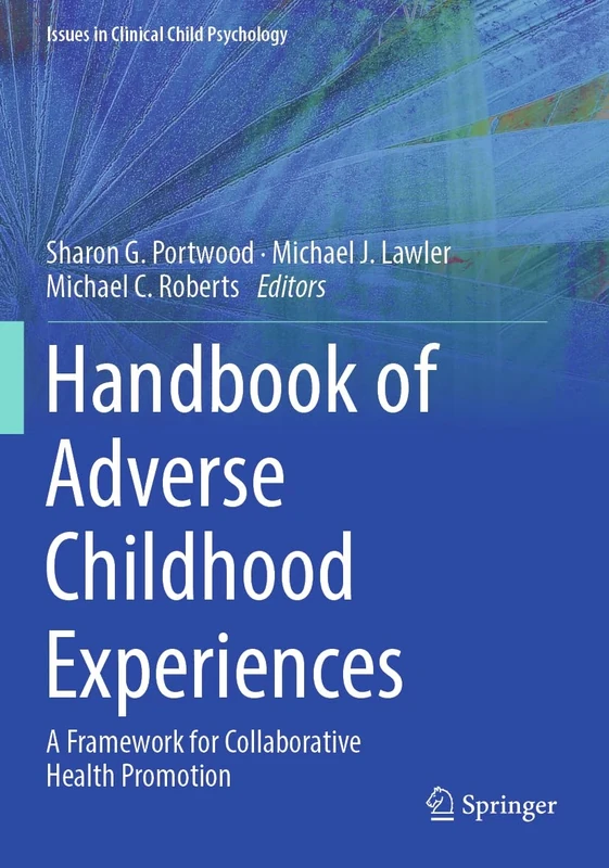 Handbook of Adverse Childhood Experiences: A Framework for Collaborative Health Promotion (Issues in Clinical Child Psychology)