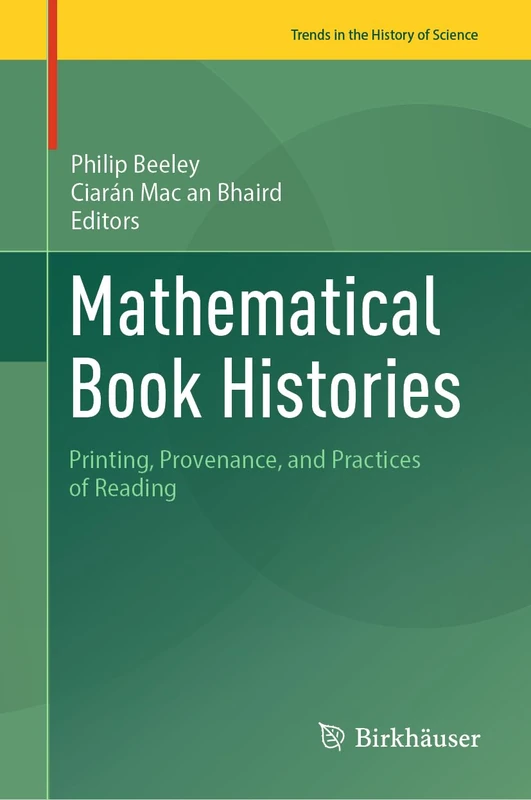 Mathematical Book Histories: Printing, Provenance, and Practices of Reading (Trends in the History of Science)