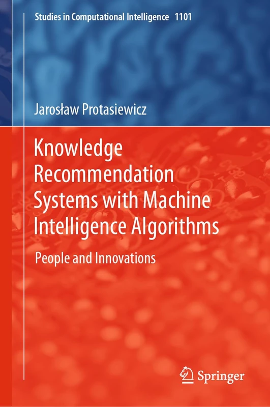 Knowledge Recommendation Systems with Machine Intelligence Algorithms: People and Innovations: 1101 (Studies in Computational Intelligence, 1101)