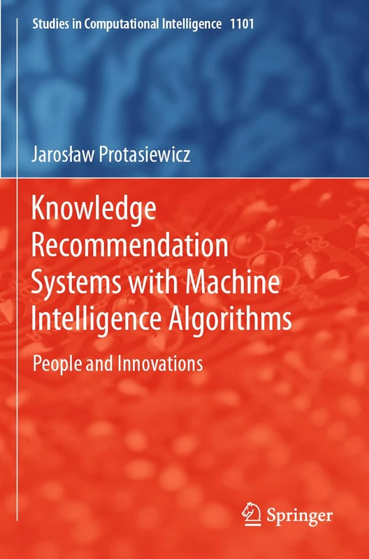 Knowledge Recommendation Systems with Machine Intelligence Algorithms: People and Innovations: 1101 (Studies in Computational Intelligence, 1101)