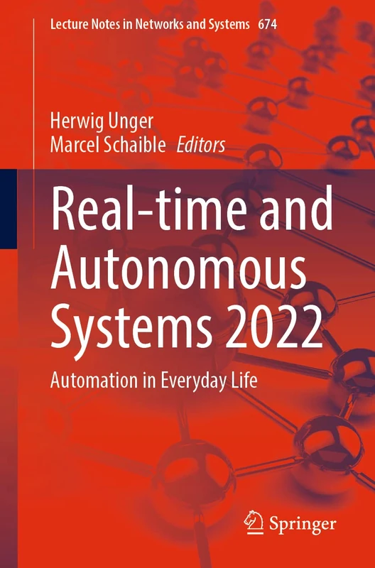 Real-time and Autonomous Systems 2022: Automation in Everyday Life: 674 (Lecture Notes in Networks and Systems, 674)