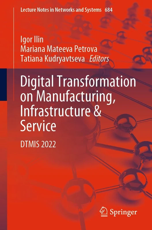 Digital Transformation on Manufacturing, Infrastructure & Service: DTMIS 2022: 684 (Lecture Notes in Networks and Systems, 684)