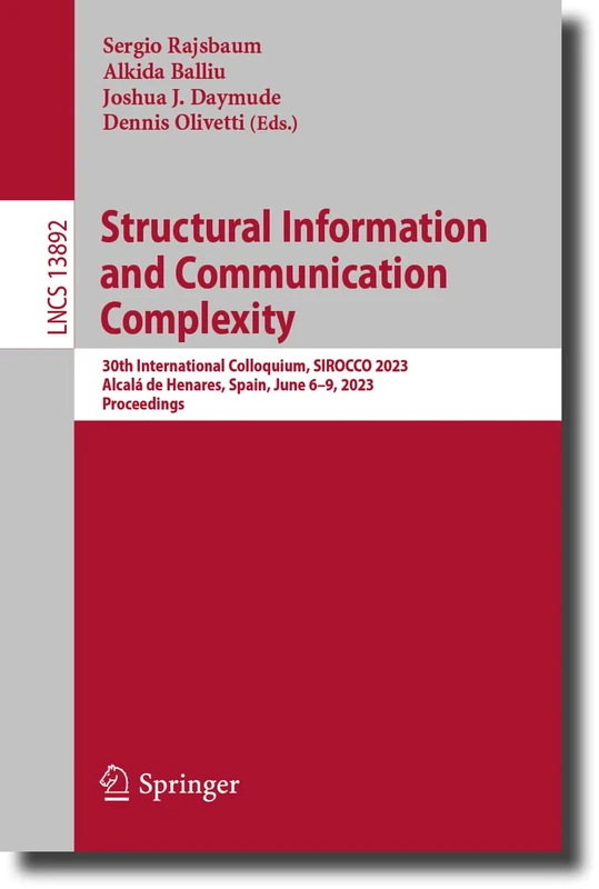 Structural Information and Communication Complexity: 30th International Colloquium, SIROCCO 2023, Alcalá de Henares, Spain, June 6–9, 2023, ... (Lecture Notes in Computer Science, 13892)