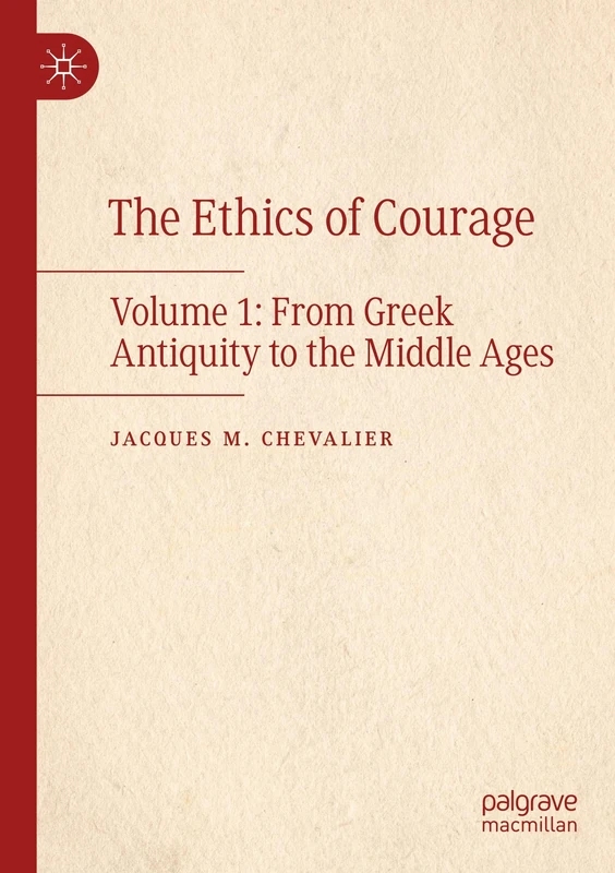 The Ethics of Courage: Volume 1: From Greek Antiquity to the Middle Ages