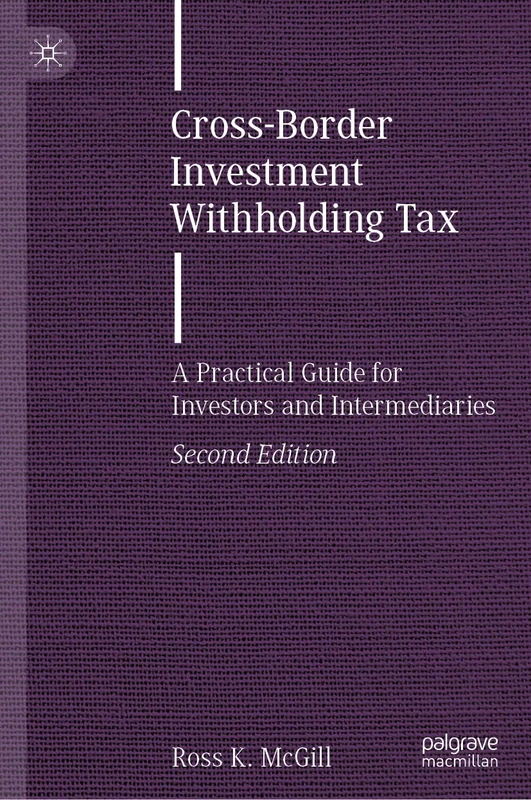 Cross-Border Investment Withholding Tax: A Practical Guide for Investors and Intermediaries (Finance and Capital Markets Series)