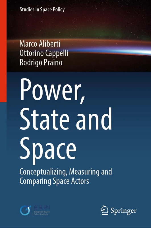 Power, State and Space: Conceptualizing, Measuring and Comparing Space Actors: 35 (Studies in Space Policy, 35)