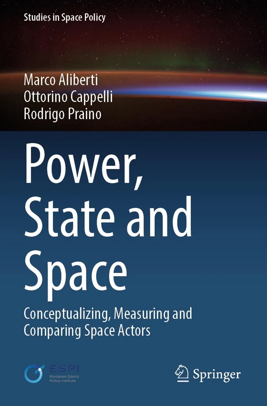 Power, State and Space: Conceptualizing, Measuring and Comparing Space Actors: 35 (Studies in Space Policy, 35)