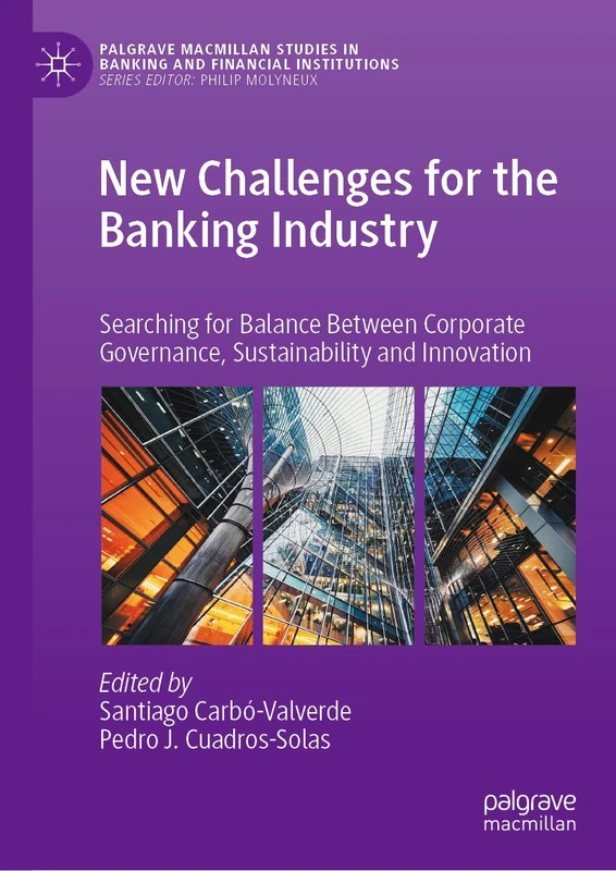New Challenges for the Banking Industry: Searching for Balance Between Corporate Governance, Sustainability and Innovation (Palgrave Macmillan Studies in Banking and Financial Institutions)