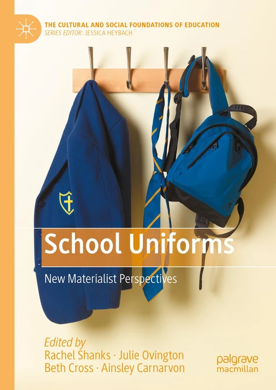 School Uniforms: New Materialist Perspectives (The Cultural and Social Foundations of Education)