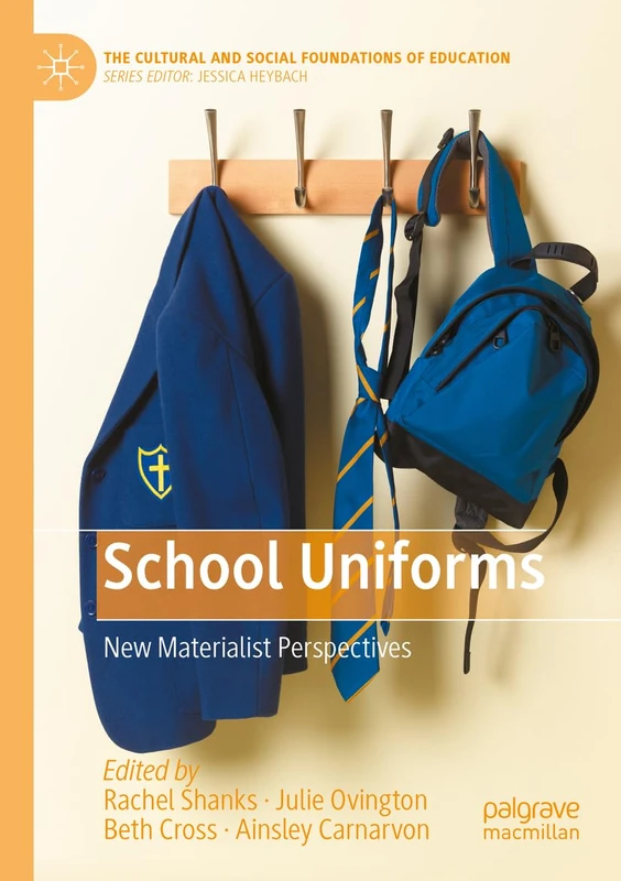 School Uniforms: New Materialist Perspectives (The Cultural and Social Foundations of Education)