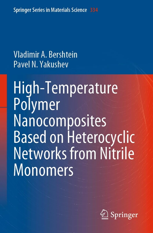 High-Temperature Polymer Nanocomposites Based on Heterocyclic Networks from Nitrile Monomers: 334 (Springer Series in Materials Science, 334)
