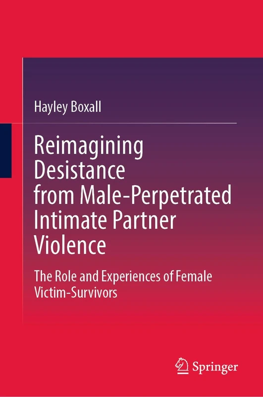 Reimagining Desistance from Male-Perpetrated Intimate Partner Violence: The Role and Experiences of Female Victim-Survivors