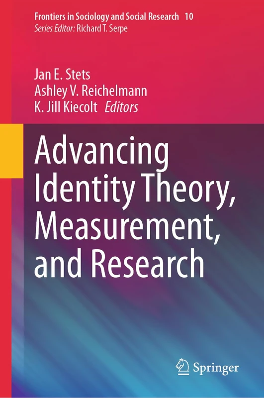 Advancing Identity Theory, Measurement, and Research: 10 (Frontiers in Sociology and Social Research, 10)