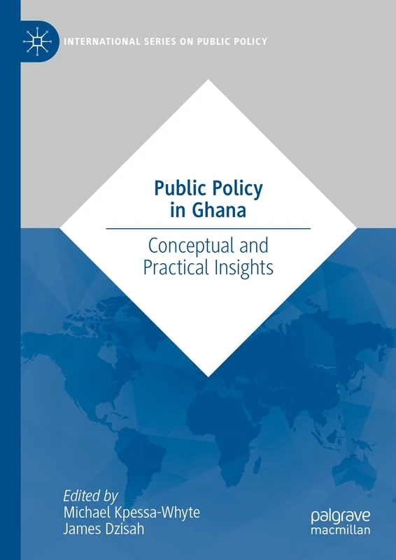 Public Policy in Ghana: Conceptual and Practical Insights (International Series on Public Policy)