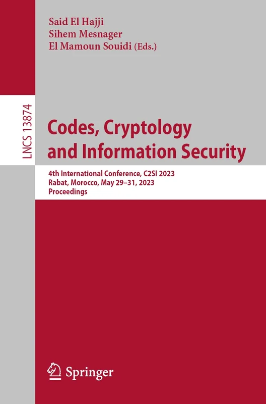 Codes, Cryptology and Information Security: 4th International Conference, C2SI 2023, Rabat, Morocco, May 29–31, 2023, Proceedings: 13874 (Lecture Notes in Computer Science, 13874)