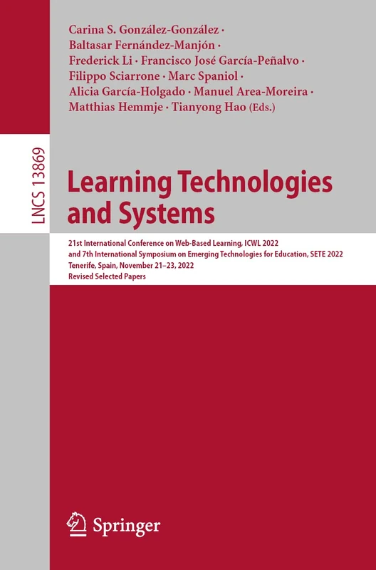 Learning Technologies and Systems: 21st International Conference on Web-Based Learning, ICWL 2022, and 7th International Symposium on Emerging ... (Lecture Notes in Computer Science, 13869)