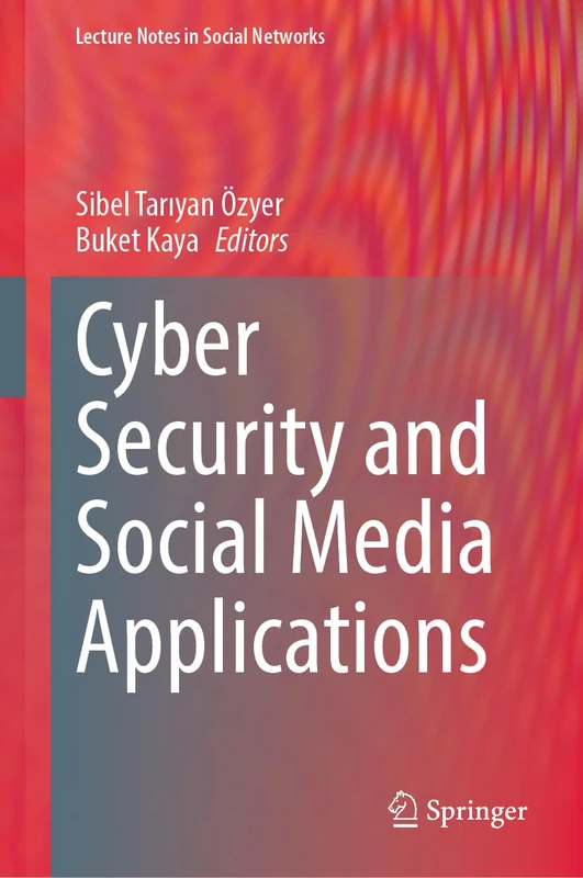 Cyber Security and Social Media Applications (Lecture Notes in Social Networks)