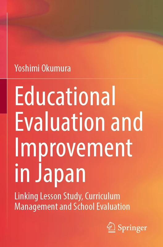 Educational Evaluation and Improvement in Japan: Linking Lesson Study, Curriculum Management and School Evaluation