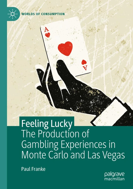 Feeling Lucky: The Production of Gambling Experiences in Monte Carlo and Las Vegas (Worlds of Consumption) - Image 1