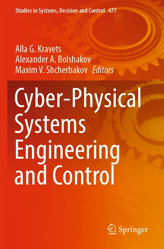 Cyber-Physical Systems Engineering and Control: 477 (Studies in Systems, Decision and Control, 477)