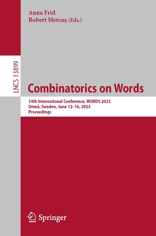 Combinatorics on Words: 14th International Conference, WORDS 2023, Umeå, Sweden, June 12–16, 2023, Proceedings: 13899 (Lecture Notes in Computer Science, 13899)