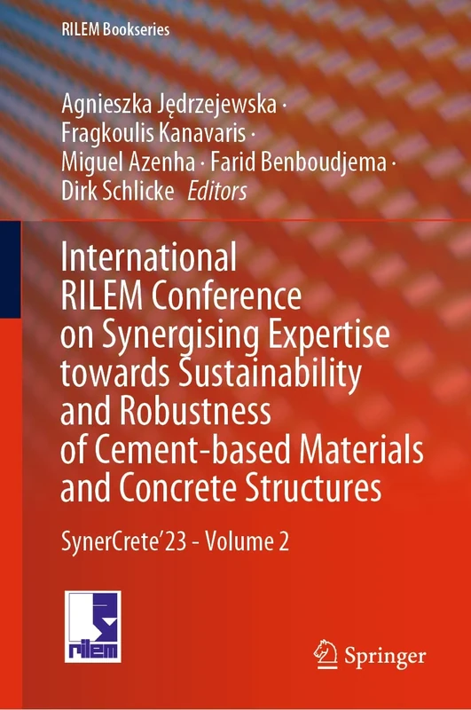 International RILEM Conference on Synergising Expertise towards Sustainability and Robustness of Cement-based Materials and Concrete Structures: SynerCrete’23 - Volume 2: 44 (RILEM Bookseries, 44)