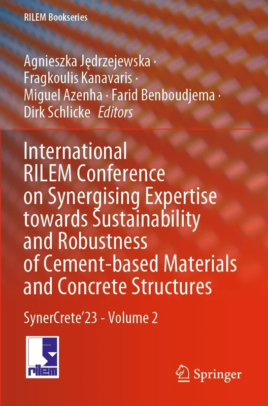 International RILEM Conference on Synergising Expertise towards Sustainability and Robustness of Cement-based Materials and Concrete Structures: SynerCrete’23 - Volume 2: 44 (RILEM Bookseries, 44)