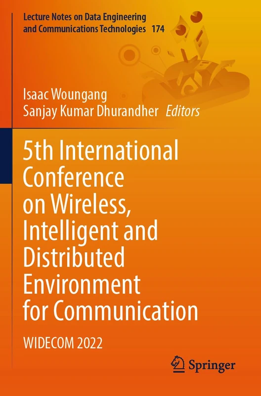 5th International Conference on Wireless, Intelligent and Distributed Environment for Communication: WIDECOM 2022: 174 (Lecture Notes on Data Engineering and Communications Technologies, 174)