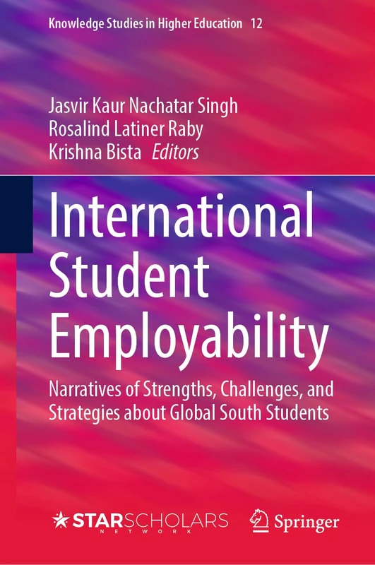 International Student Employability: Narratives of Strengths, Challenges, and Strategies about Global South Students: 12 (Knowledge Studies in Higher Education, 12)