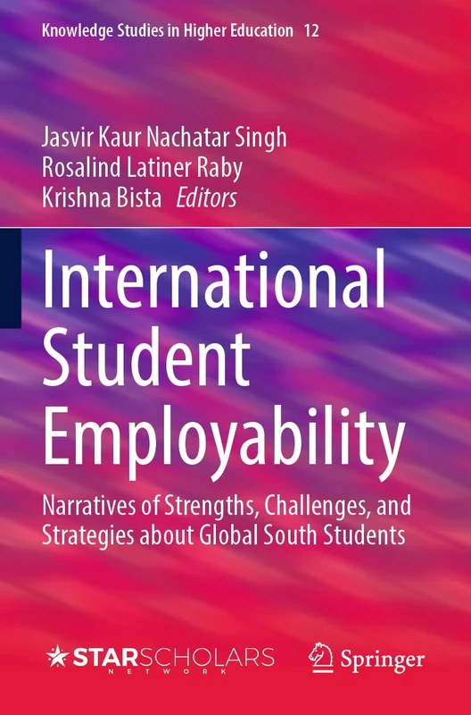 International Student Employability: Narratives of Strengths, Challenges, and Strategies about Global South Students: 12 (Knowledge Studies in Higher Education, 12)