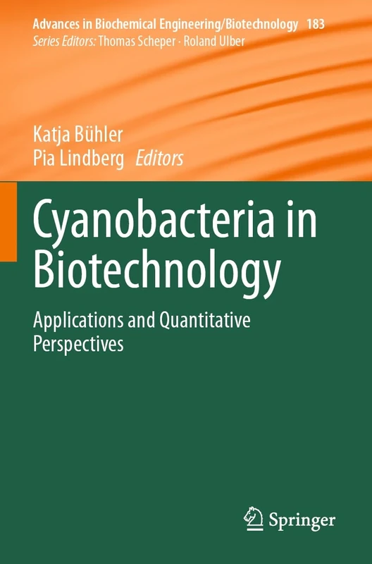 Cyanobacteria in Biotechnology: Applications and Quantitative Perspectives: 183 (Advances in Biochemical Engineering/Biotechnology, 183)